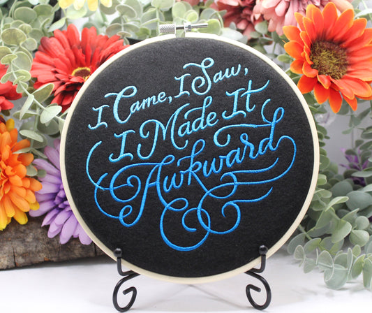 I Came, I Saw, I made it Awkward Art Hoop, gift for Mum, Dad, Sister, Son, Daughter, Present for Socially Awkward Friend or relative