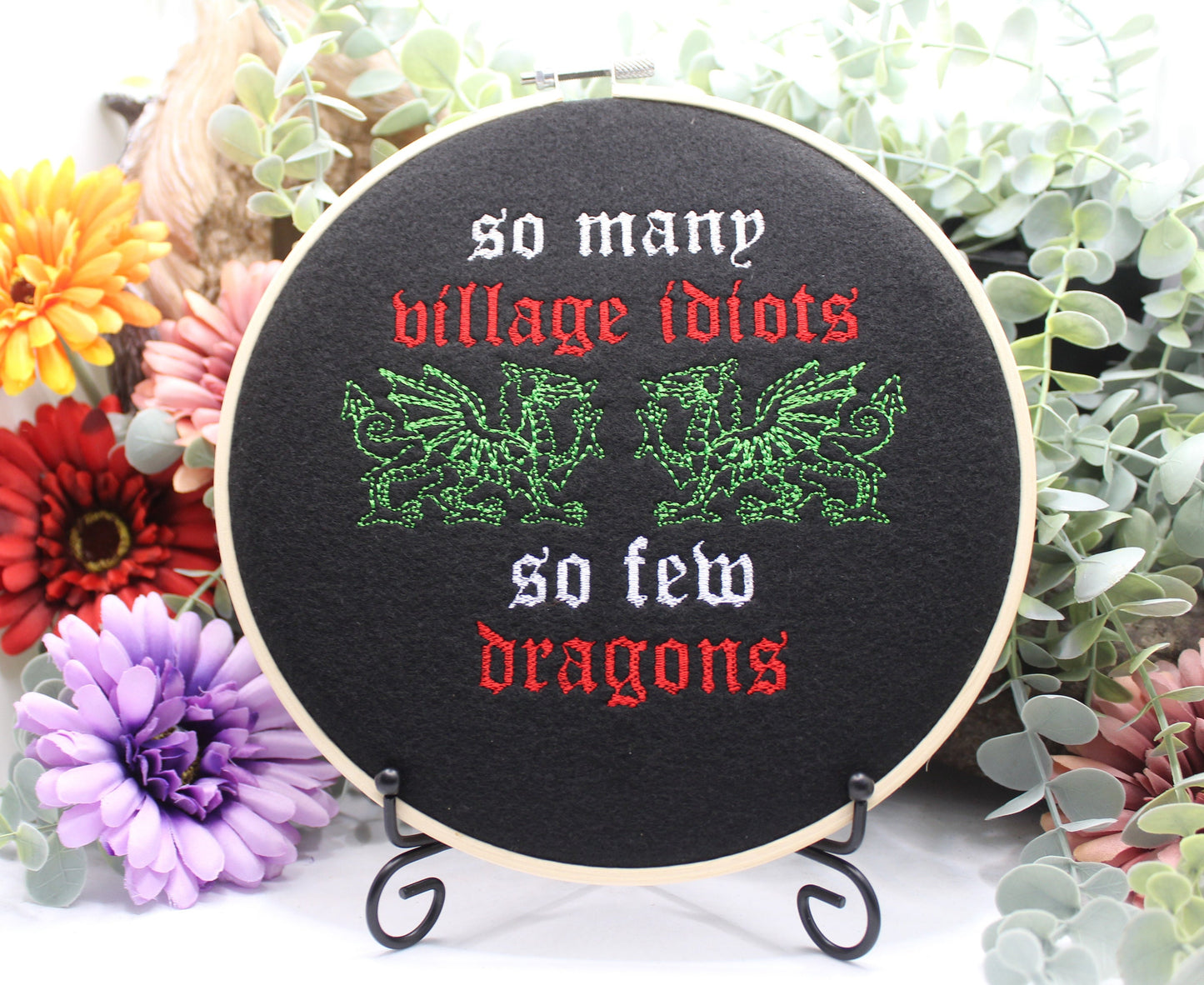 So Many Village Idiots So few Dragons Art Hoop for the Idiot in your life, Birthday Present, Fathers Day Gift,  Fantasy Dragon Gift,