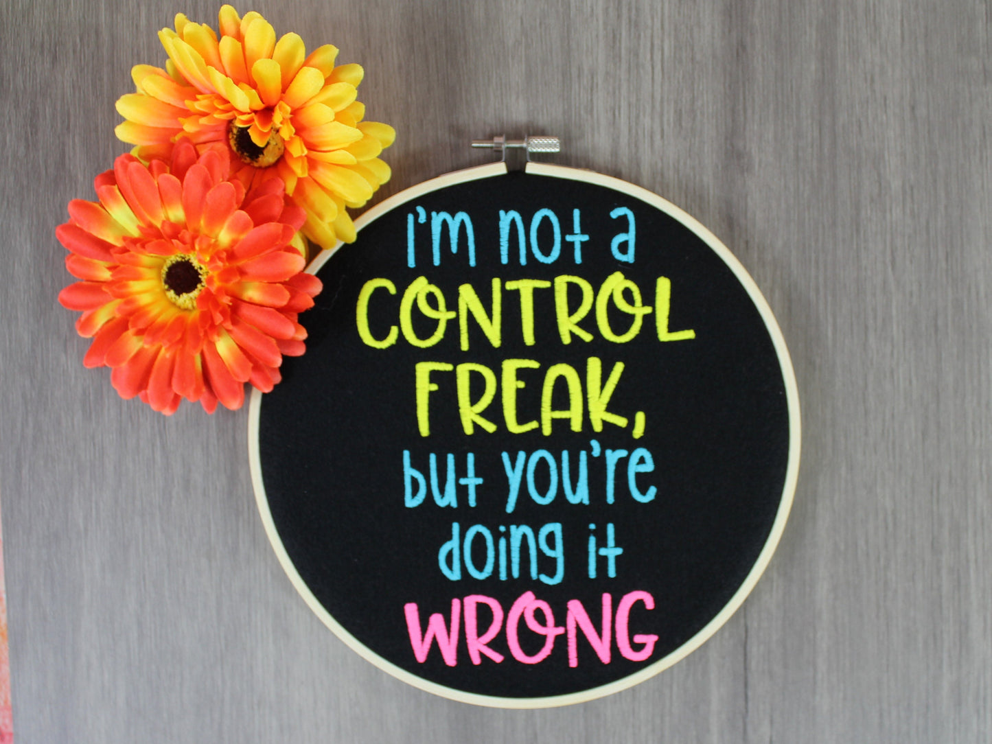 I am not a control Freak but your doing it Wrong Sassy Hooped  Embroidery, Graduation Gift, Birthday Gift, Teachers Gift, End Of Term Gift