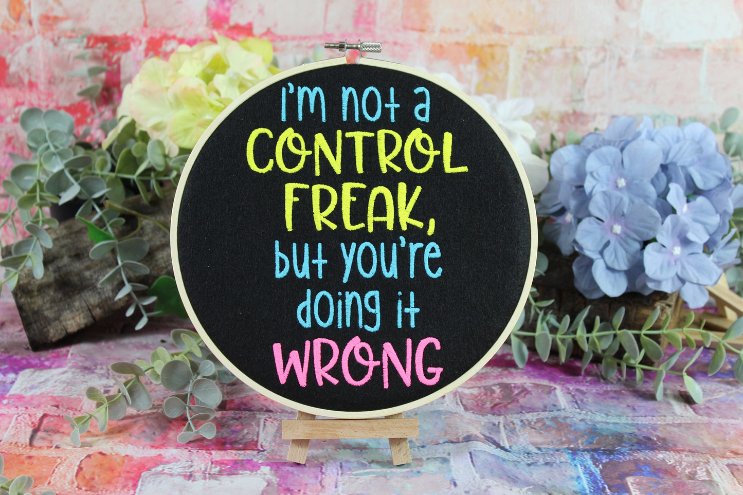 I am not a control Freak but your doing it Wrong Sassy Hooped  Embroidery, Graduation Gift, Birthday Gift, Teachers Gift, End Of Term Gift