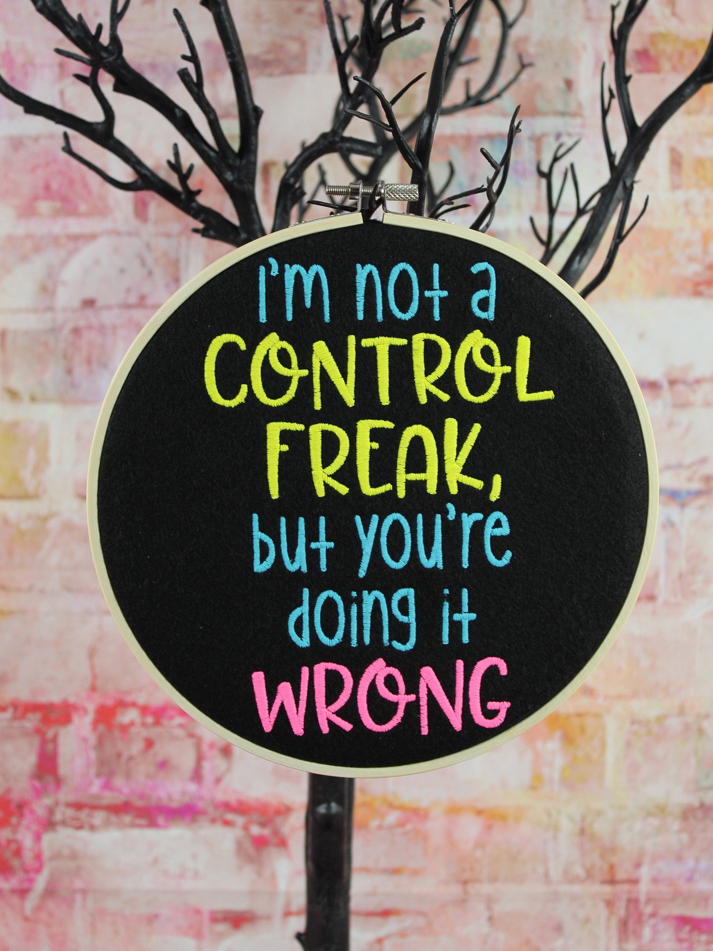 I am not a control Freak but your doing it Wrong Sassy Hooped  Embroidery, Graduation Gift, Birthday Gift, Teachers Gift, End Of Term Gift